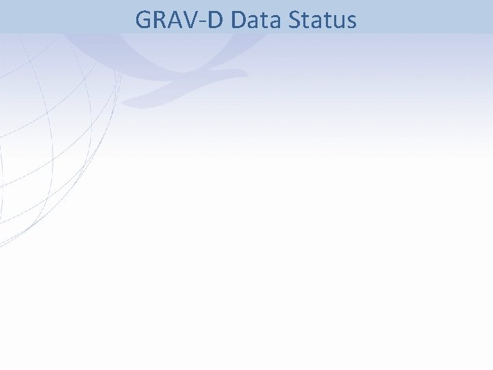 GRAV-D Data Status GRAV-D Data Status