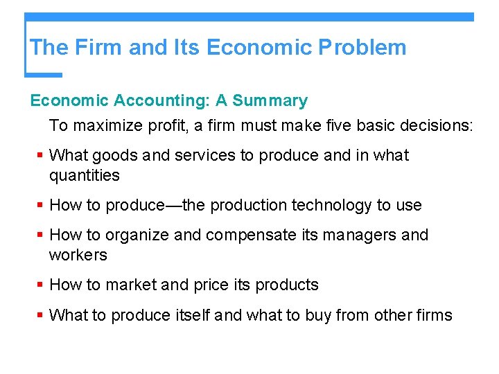 The Firm and Its Economic Problem Economic Accounting: A Summary To maximize profit, a The Firm and Its Economic Problem Economic Accounting: A Summary To maximize profit, a
