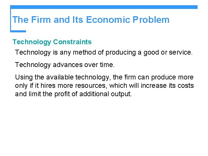 The Firm and Its Economic Problem Technology Constraints Technology is any method of producing The Firm and Its Economic Problem Technology Constraints Technology is any method of producing