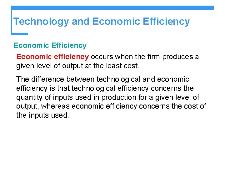 Technology and Economic Efficiency Economic efficiency occurs when the firm produces a given level Technology and Economic Efficiency Economic efficiency occurs when the firm produces a given level