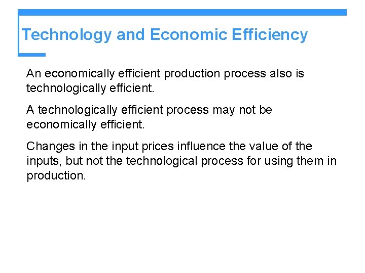 Technology and Economic Efficiency An economically efficient production process also is technologically efficient. A Technology and Economic Efficiency An economically efficient production process also is technologically efficient. A