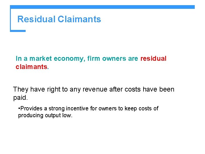 Residual Claimants In a market economy, firm owners are residual claimants. They have right Residual Claimants In a market economy, firm owners are residual claimants. They have right