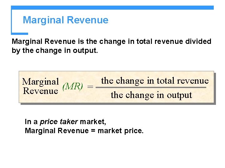 Marginal Revenue is the change in total revenue divided by the change in output. Marginal Revenue is the change in total revenue divided by the change in output.