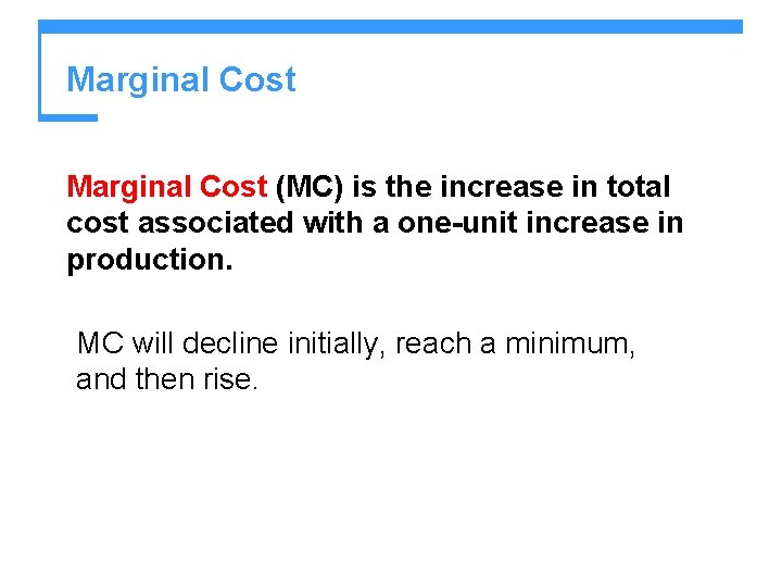 Marginal Cost (MC) is the increase in total cost associated with a one-unit increase Marginal Cost (MC) is the increase in total cost associated with a one-unit increase