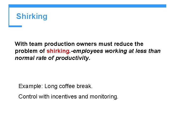 Shirking With team production owners must reduce the problem of shirking. -employees working at Shirking With team production owners must reduce the problem of shirking. -employees working at