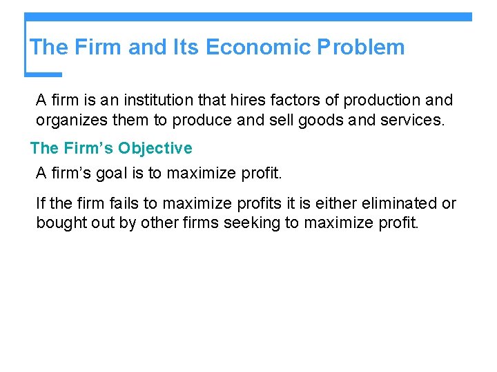 The Firm and Its Economic Problem A firm is an institution that hires factors The Firm and Its Economic Problem A firm is an institution that hires factors