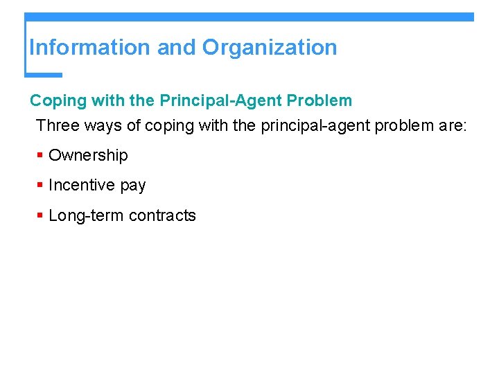 Information and Organization Coping with the Principal-Agent Problem Three ways of coping with the Information and Organization Coping with the Principal-Agent Problem Three ways of coping with the