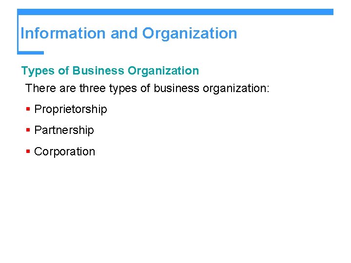Information and Organization Types of Business Organization There are three types of business organization: Information and Organization Types of Business Organization There are three types of business organization: