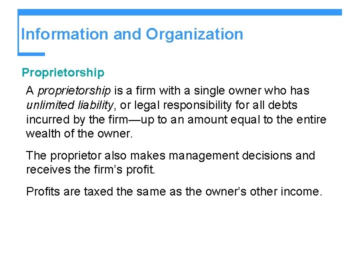 Information and Organization Proprietorship A proprietorship is a firm with a single owner who Information and Organization Proprietorship A proprietorship is a firm with a single owner who
