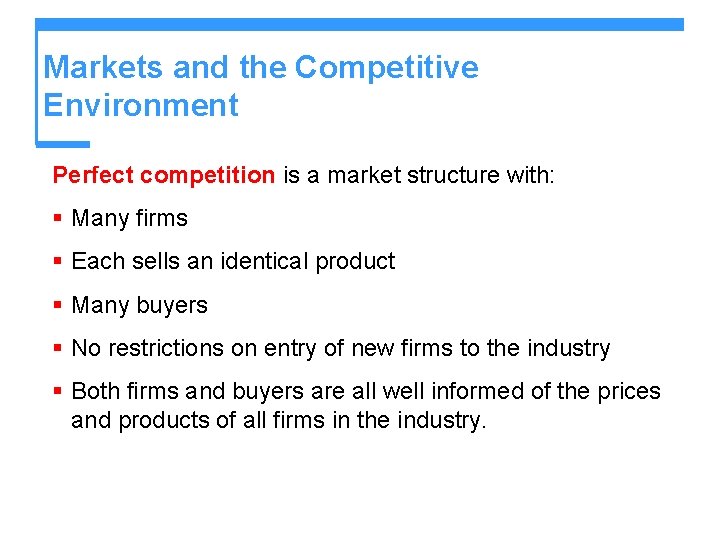 Markets and the Competitive Environment Perfect competition is a market structure with: § Many Markets and the Competitive Environment Perfect competition is a market structure with: § Many