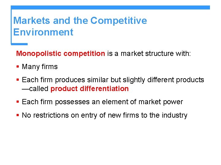 Markets and the Competitive Environment Monopolistic competition is a market structure with: § Many Markets and the Competitive Environment Monopolistic competition is a market structure with: § Many