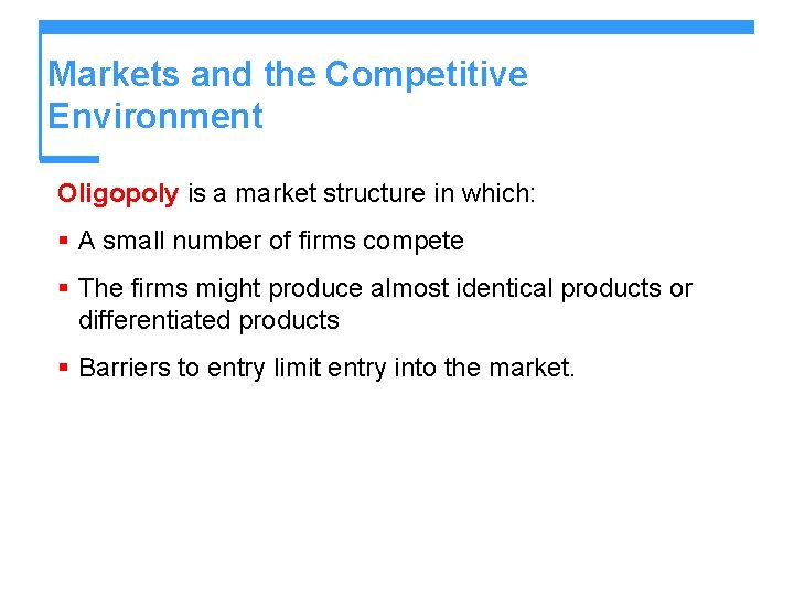 Markets and the Competitive Environment Oligopoly is a market structure in which: § A Markets and the Competitive Environment Oligopoly is a market structure in which: § A