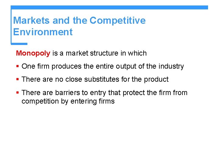 Markets and the Competitive Environment Monopoly is a market structure in which § One Markets and the Competitive Environment Monopoly is a market structure in which § One