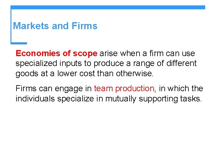 Markets and Firms Economies of scope arise when a firm can use specialized inputs Markets and Firms Economies of scope arise when a firm can use specialized inputs