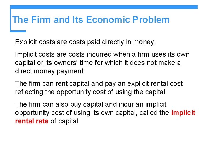 The Firm and Its Economic Problem Explicit costs are costs paid directly in money. The Firm and Its Economic Problem Explicit costs are costs paid directly in money.