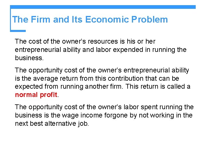 The Firm and Its Economic Problem The cost of the owner’s resources is his The Firm and Its Economic Problem The cost of the owner’s resources is his