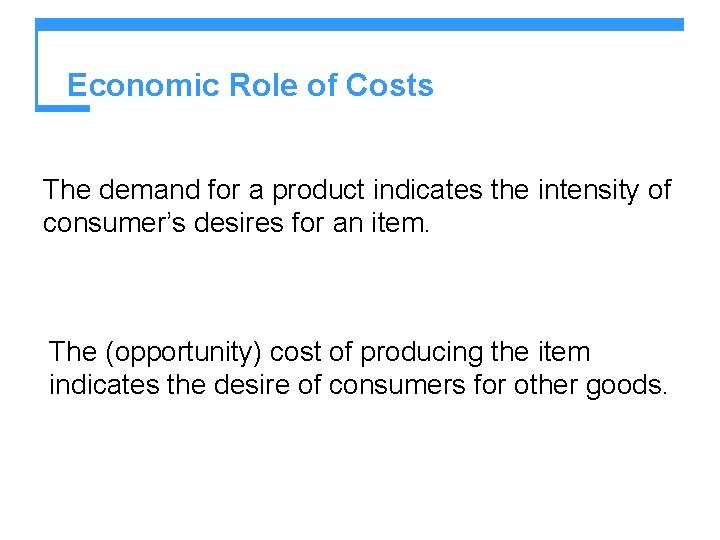 Economic Role of Costs The demand for a product indicates the intensity of consumer’s Economic Role of Costs The demand for a product indicates the intensity of consumer’s