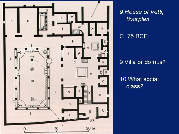 9. House of Vetti, floorplan C. 75 BCE 9. Villa or domus? 10. What