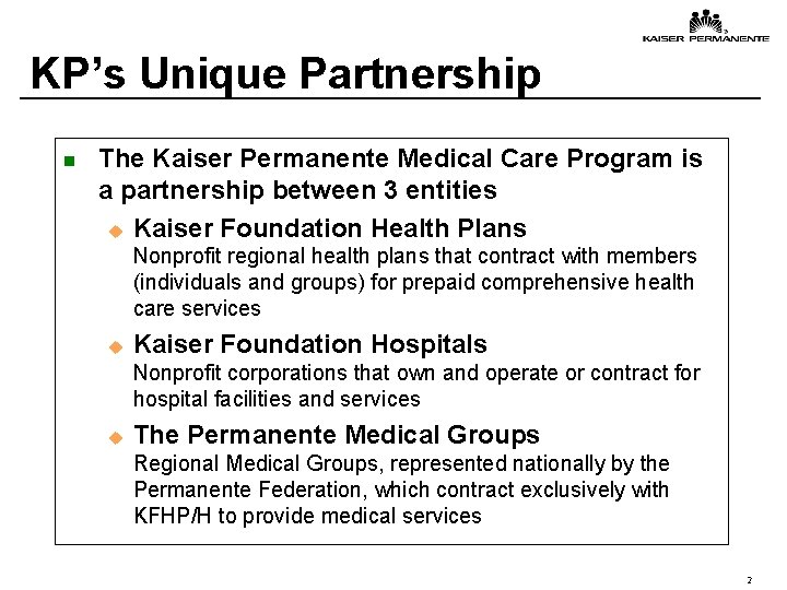 KP’s Unique Partnership n The Kaiser Permanente Medical Care Program is a partnership between