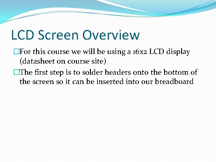 LCD Screen Overview �For this course we will be using a 16 x 2