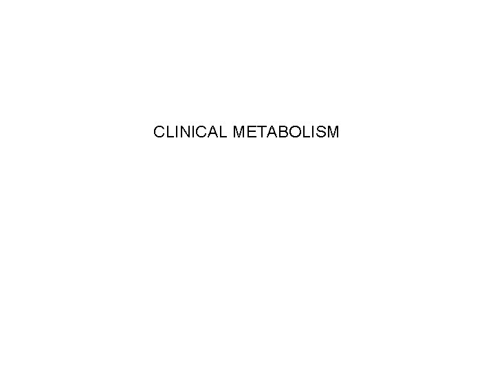 CLINICAL METABOLISM 