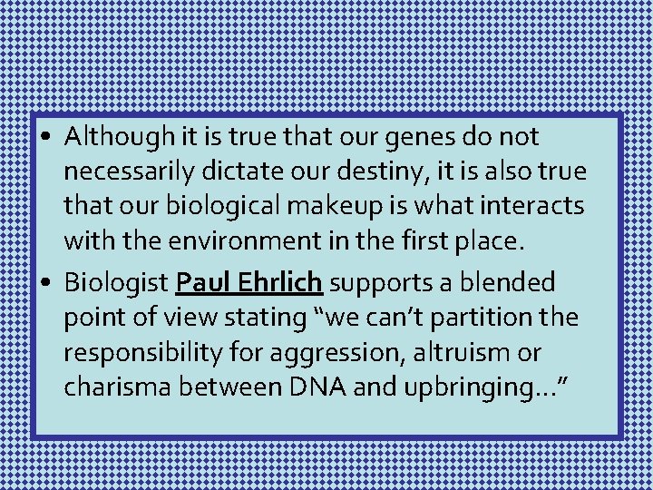  • Although it is true that our genes do not necessarily dictate our