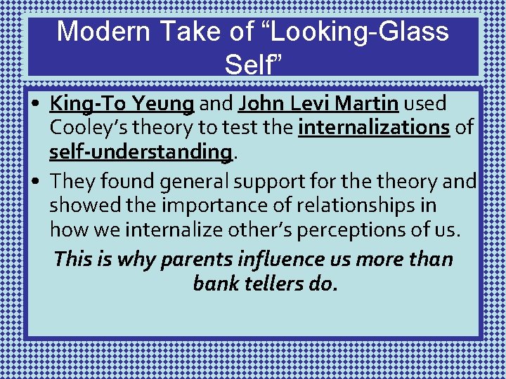 Modern Take of “Looking-Glass Self” • King-To Yeung and John Levi Martin used Cooley’s
