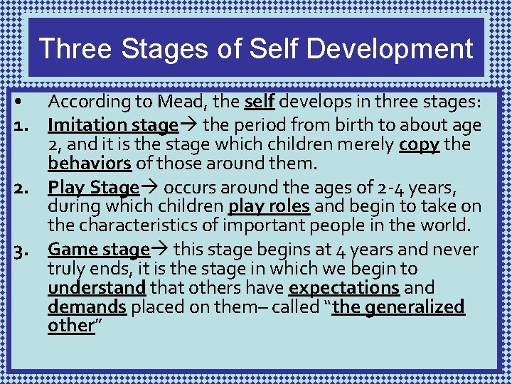 Three Stages of Self Development • According to Mead, the self develops in three