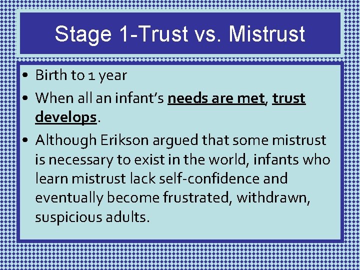 Stage 1 -Trust vs. Mistrust • Birth to 1 year • When all an