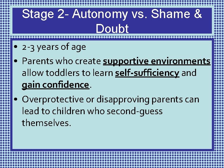 Stage 2 - Autonomy vs. Shame & Doubt • 2 -3 years of age