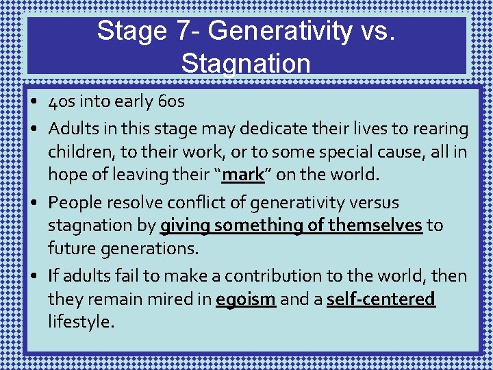 Stage 7 - Generativity vs. Stagnation • 40 s into early 60 s •