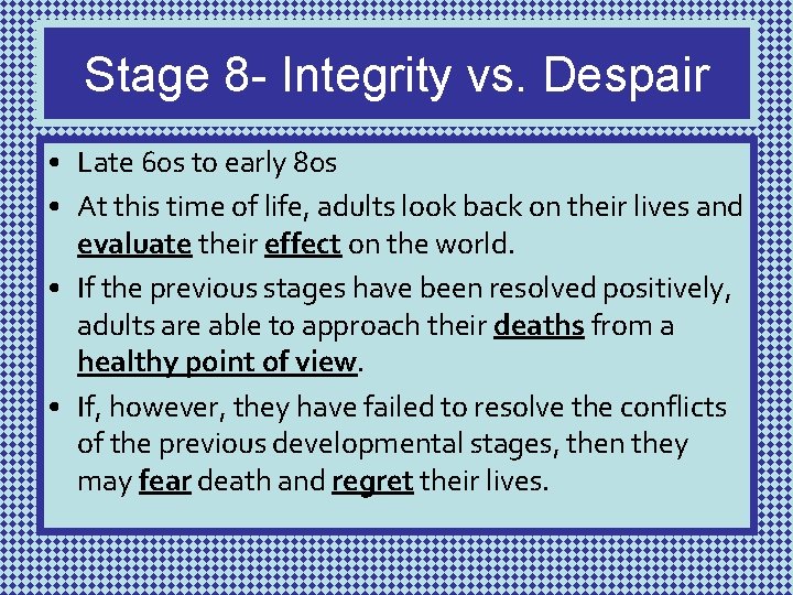 Stage 8 - Integrity vs. Despair • Late 60 s to early 80 s