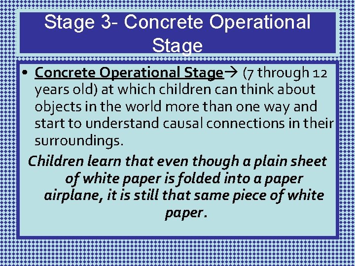 Stage 3 - Concrete Operational Stage • Concrete Operational Stage (7 through 12 years