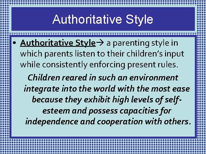 Authoritative Style • Authoritative Style a parenting style in which parents listen to their