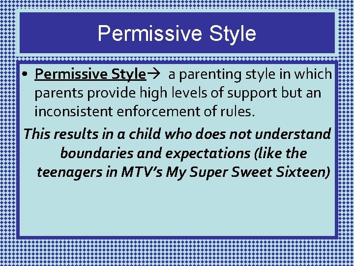Permissive Style • Permissive Style a parenting style in which parents provide high levels