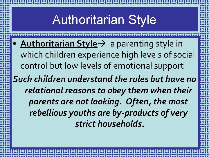 Authoritarian Style • Authoritarian Style a parenting style in which children experience high levels