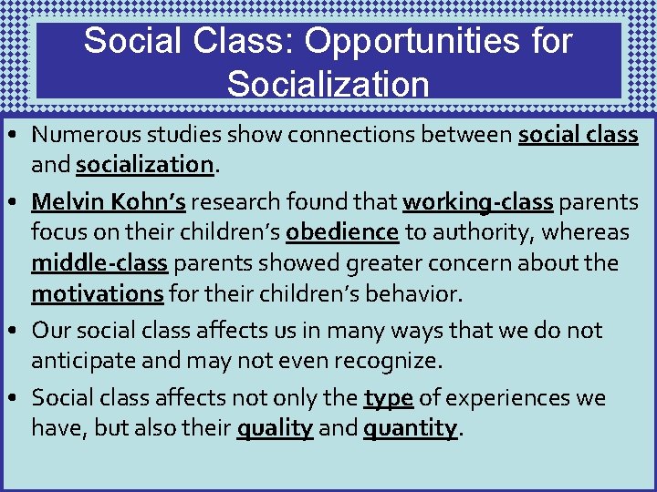 Social Class: Opportunities for Socialization • Numerous studies show connections between social class and