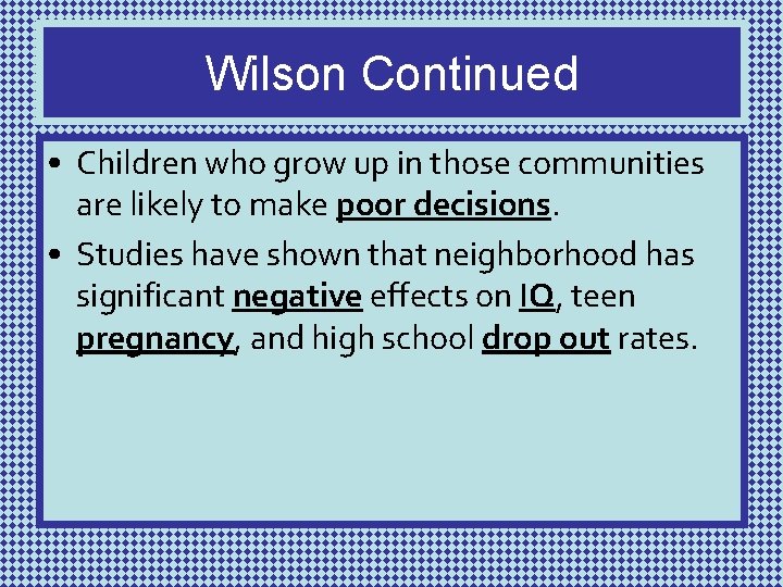 Wilson Continued • Children who grow up in those communities are likely to make