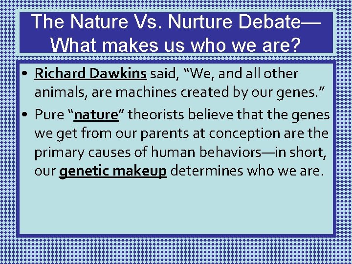 The Nature Vs. Nurture Debate— What makes us who we are? • Richard Dawkins