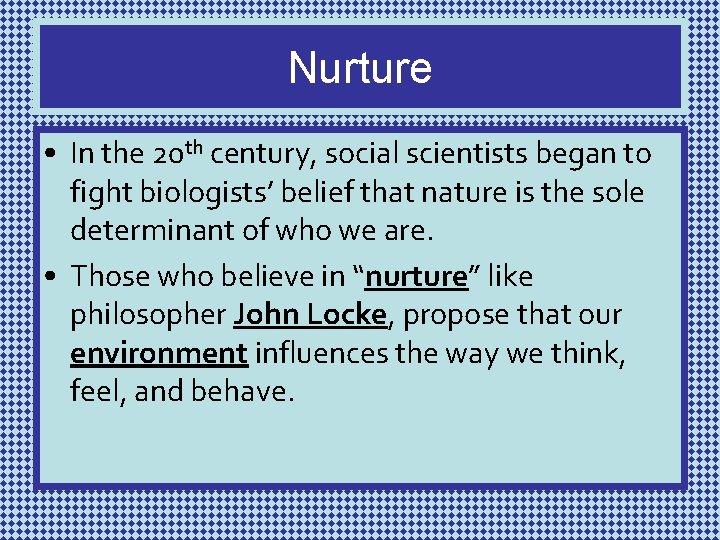 Nurture • In the 20 th century, social scientists began to fight biologists’ belief