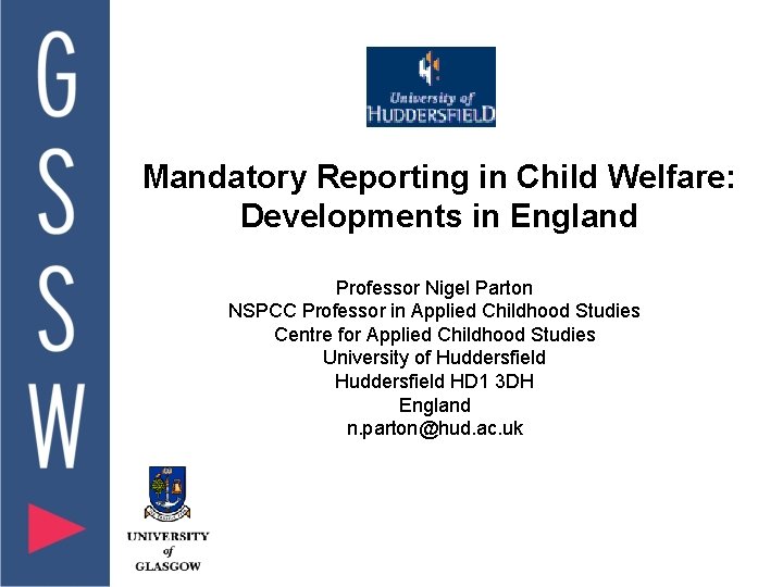 Mandatory Reporting in Child Welfare: Developments in England Professor Nigel Parton NSPCC Professor in