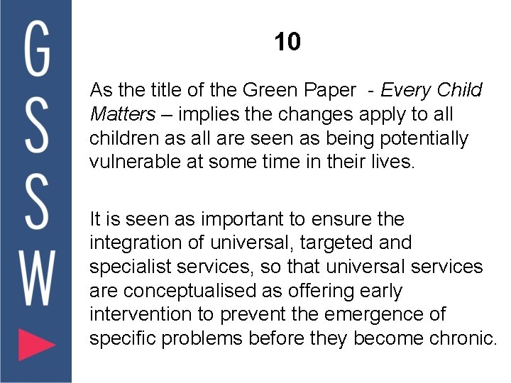 10 As the title of the Green Paper - Every Child Matters – implies