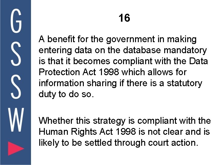 16 A benefit for the government in making entering data on the database mandatory