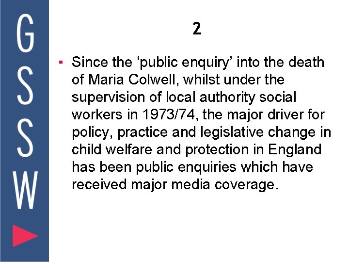 2 ▪ Since the ‘public enquiry’ into the death of Maria Colwell, whilst under