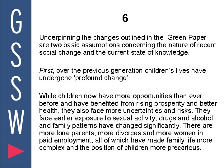 6 Underpinning the changes outlined in the Green Paper are two basic assumptions concerning