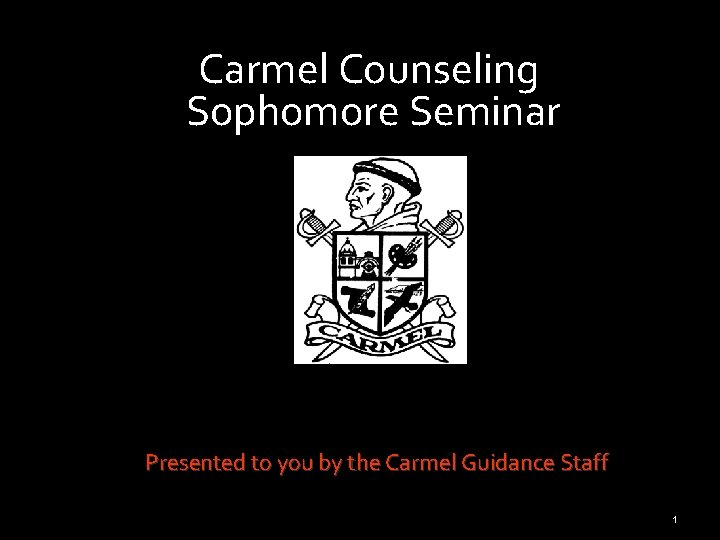 Carmel Counseling Sophomore Seminar Presented to you by the Carmel Guidance Staff 1 