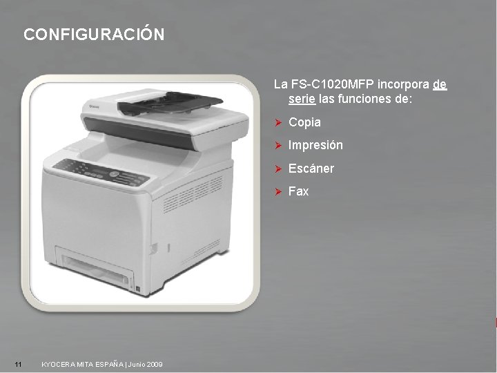 CONFIGURACIÓN La FS-C 1020 MFP incorpora de serie las funciones de: 11 KYOCERA MITA
