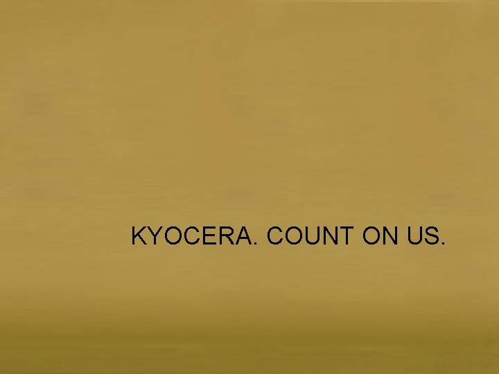 KYOCERA. COUNT ON US. 