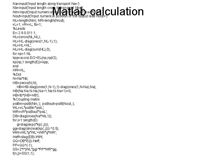 Na=input('input length along transport Na=') Nb=input('input length cross to transport Nb=') Nin=input('input numerical position