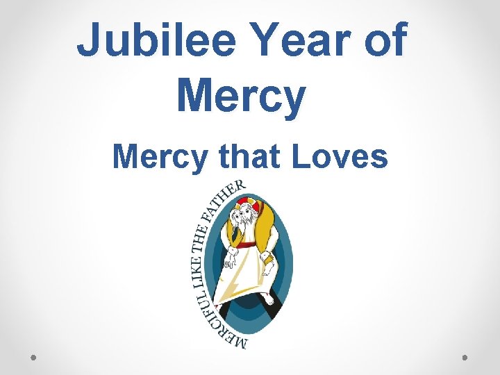Jubilee Year of Mercy that Loves 
